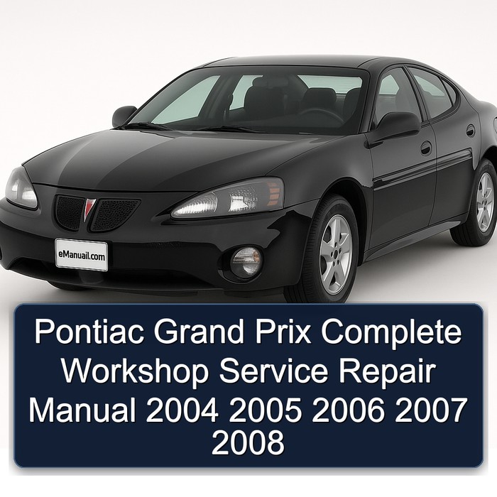 Pontiac Grand Prix Complete Workshop Service Repair Manual 2004 2005 2006 2007 2008