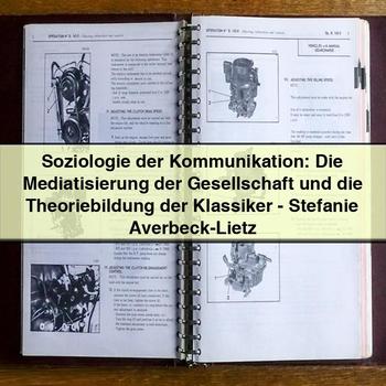 Soziologie Der Kommunikation: Die Mediatisierung Der Gesellschaft Und Die Theoriebildung Der Klassiker-Stefanie Averbeck-Lietz PDF Download