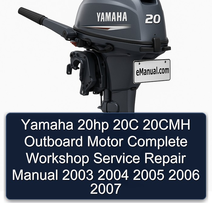 Yamaha 20hp 20C 20CMH Outboard Motor Manual completo de servicio y reparación del taller 2003 2004 2005 2006 2007