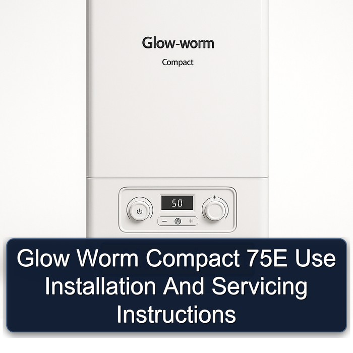 Glow Worm Compact 75E Use Installation And Servicing Instructions