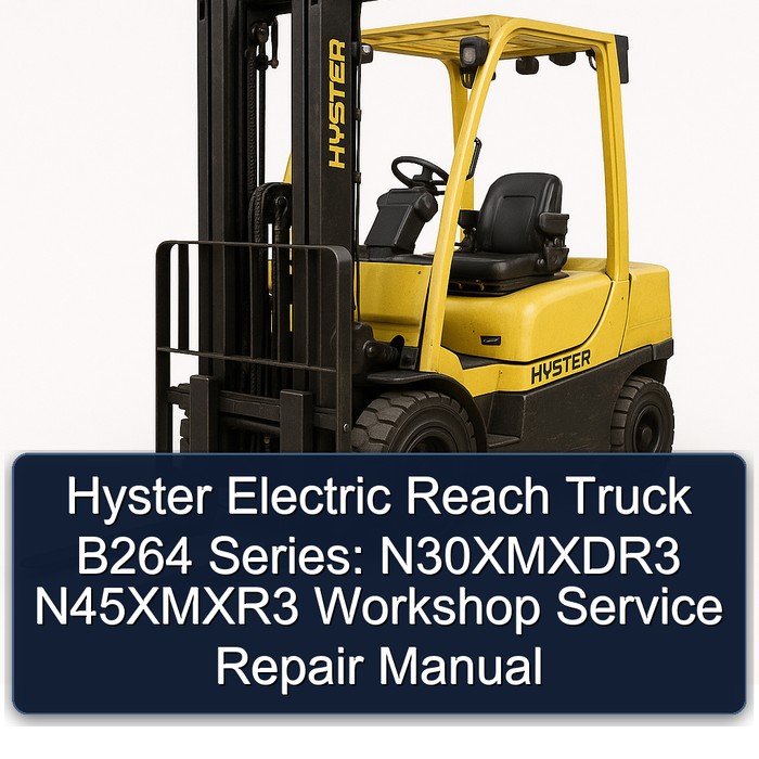 Hyster Electric Reach Truck B264 Series: N30XMXDR3 N45XMXR3 Workshop Service Repair Manual