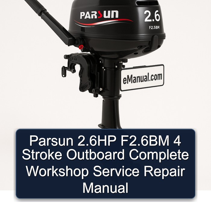 Parsun 2.6HP F2.6BM 4 Stroke Outboard Complete Workshop Service Repair Manual