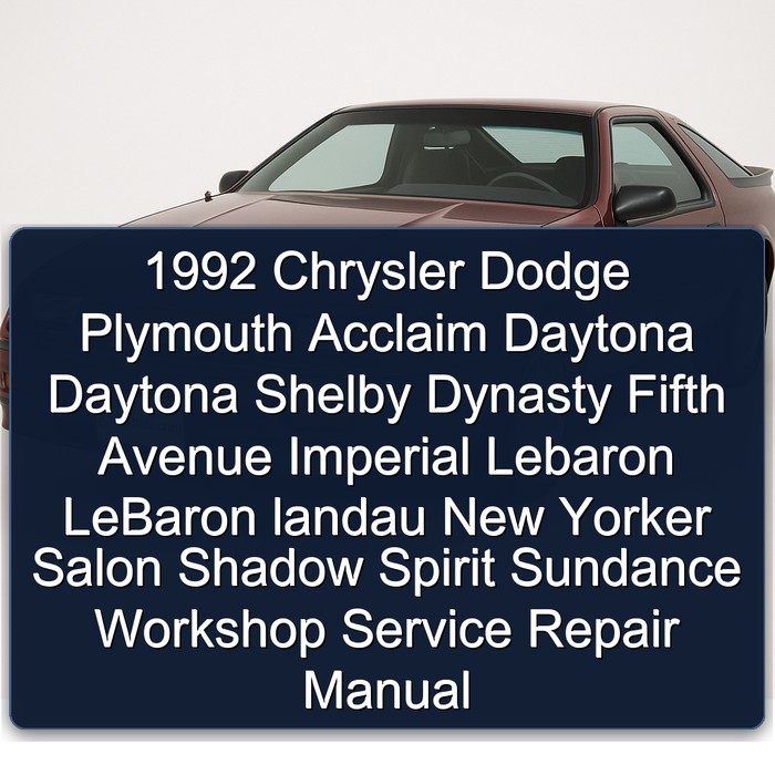 1992 Chrysler Dodge Plymouth Acclaim Daytona Daytona Shelby Dynasty Fifth Avenue Imperial Lebaron LeBaron landau New Yorker Salon Shadow Spirit Sundance Workshop Service Repair Manual