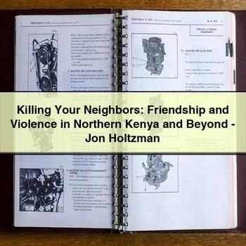 Killing Your Neighbors: Friendship and Violence in Northern Kenya and Beyond-Jon Holtzman PDF Download