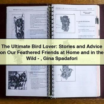 The Ultimate Bird Lover: Stories and Advice on Our Feathered Friends at Home and in the Wild-Gina Spadafori PDF Download