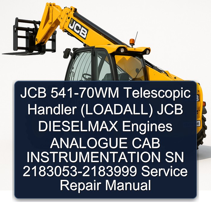 JCB 541-70WM Telescopic Handler (LOADALL) JCB DIESELMAX Engines ANALOGUE CAB INSTRUMENTATION SN 2183053-2183999 Service Repair Manual