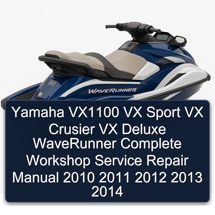 Yamaha VX1100 VX Sport VX Crusier VX Deluxe WaveRunner Complete Workshop Service Repair Manual 2010 2011 2012 2013 2014