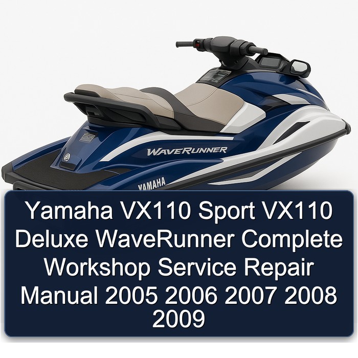 Yamaha VX110 Sport VX110 Deluxe WaveRunner Complete Workshop Service Repair Manual 2005 2006 2007 2008 2009