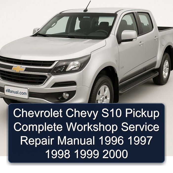 Chevrolet Chevy S10 Pickup Complete Workshop Service Repair Manual 1996 1997 1998 1999 2000