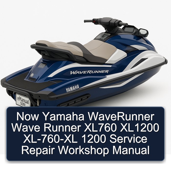 Now Yamaha Waverunner Wave Runner XL760 XL1200 XL-760-XL 1200 Workshop Service Repair Manual PDF Download