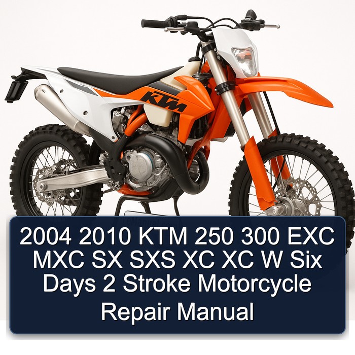 2004 2010 KTM 250 300 EXC MXC SX SXS XC XC W Six Days 2 Stroke Motorcycle Repair Manual