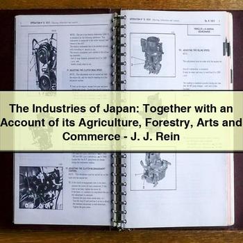 The Industries of Japan: Together with an Account of Its Agriculture Forestry Arts and Commerce-J. J. Rein PDF Download