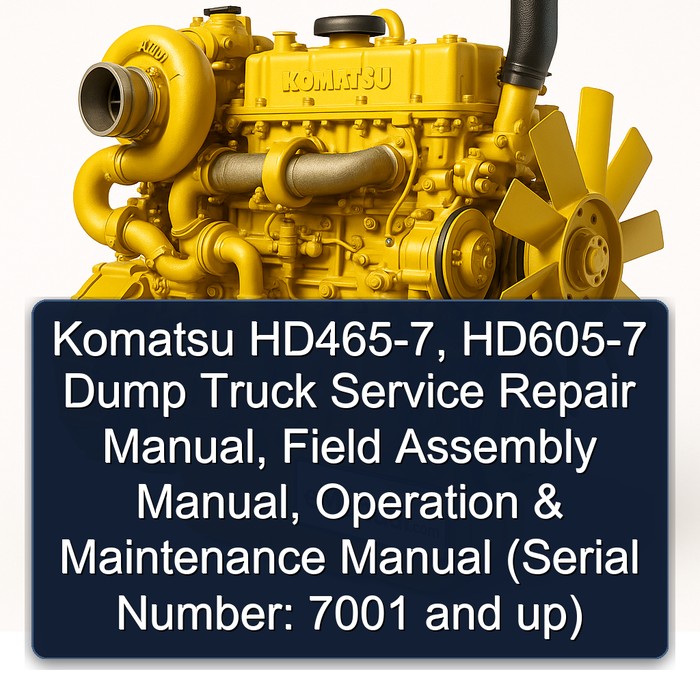Komatsu HD465-7 HD605-7 Dump Truck Manual de servicio y reparación + Field Assembly Manual + Operation & Maintenance Manual (Serial Number: 7001 and up)