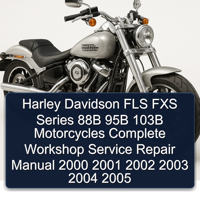 Harley Davidson FLS FXS Series 88B 95B 103B Motorcycles Manual completo de servicio y reparación del taller 2000 2001 2002 2003 2004 2005