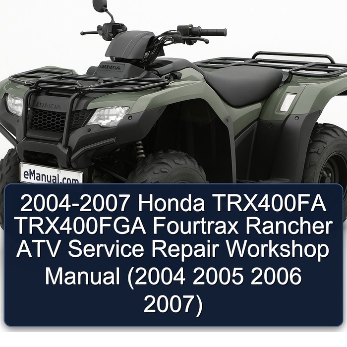2004-2007 Honda TRX400FA TRX400FGA Fourtrax Rancher ATV Service Repair Workshop Manual (2004 2005 2006 2007)