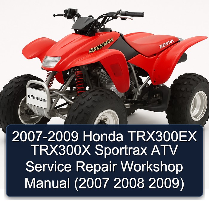 2007-2009 Honda TRX300EX TRX300X Sportrax ATV Service Repair Workshop Manual (2007 2008 2009)