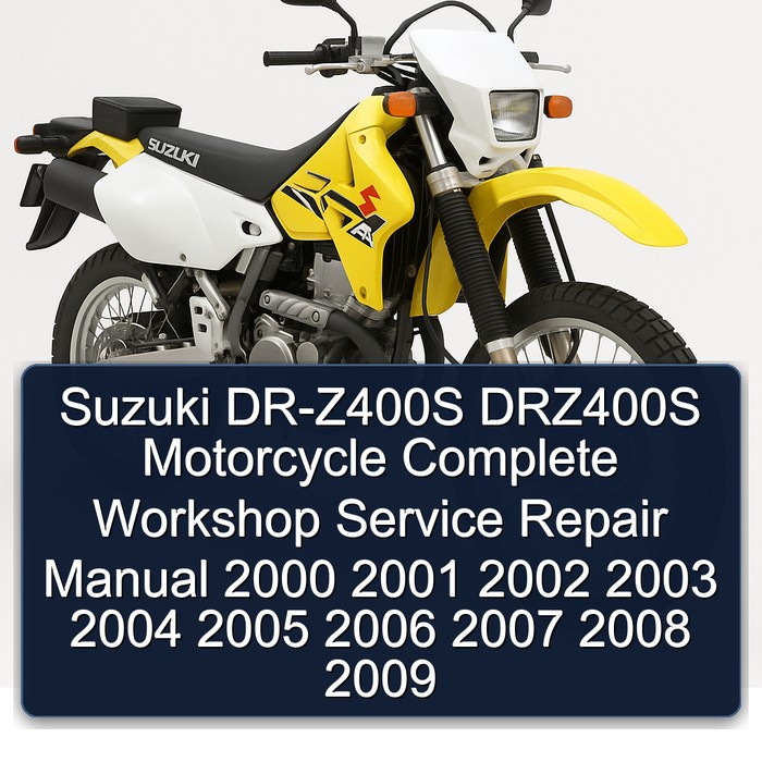 Suzuki DR-Z400S DRZ400S Motorcycle Complete Workshop Service Repair Manual 2000 2001 2002 2003 2004 2005 2006 2007 2008 2009