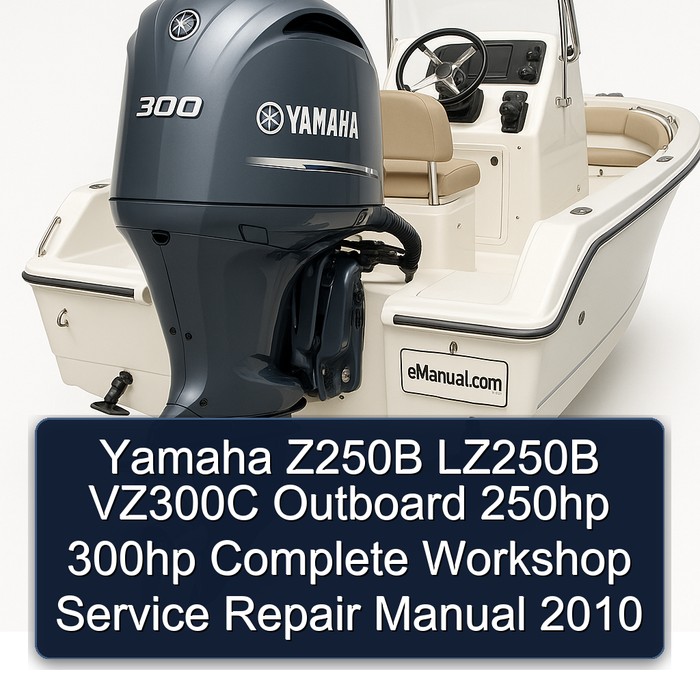 Yamaha Z250B LZ250B VZ300C Outboard 250hp 300hp Manual completo de servicio y reparación del taller 2010