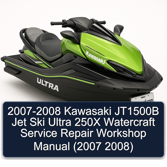 2007-2008 Kawasaki JT1500B Jet Ski Ultra 250X Watercraft Service Repair Workshop Manual (2007 2008)