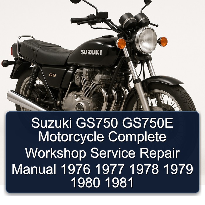 Suzuki GS750 GS750E Motorcycle Complete Workshop Service Repair Manual 1976 1977 1978 1979 1980 1981
