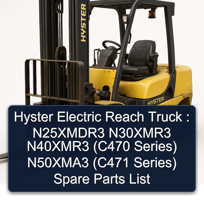 Hyster Electric Reach Truck : N25XMDR3 N30XMR3 N40XMR3 (C470 Series) N50XMA3 (C471 Series) Spare Parts List