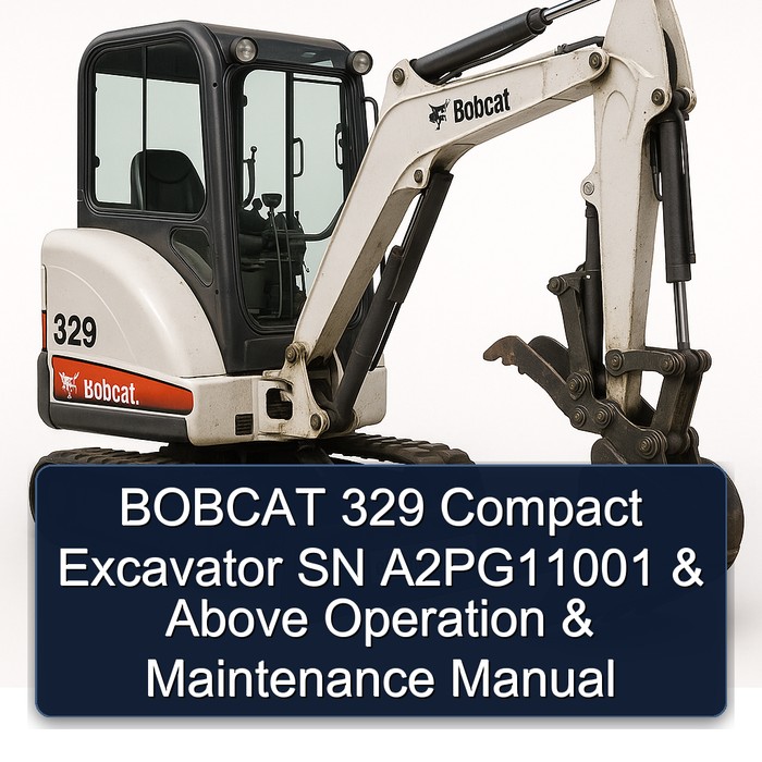 BOBCAT 329 Compact Excavator SN A2PG11001 & Above Operation & Maintenance Manual