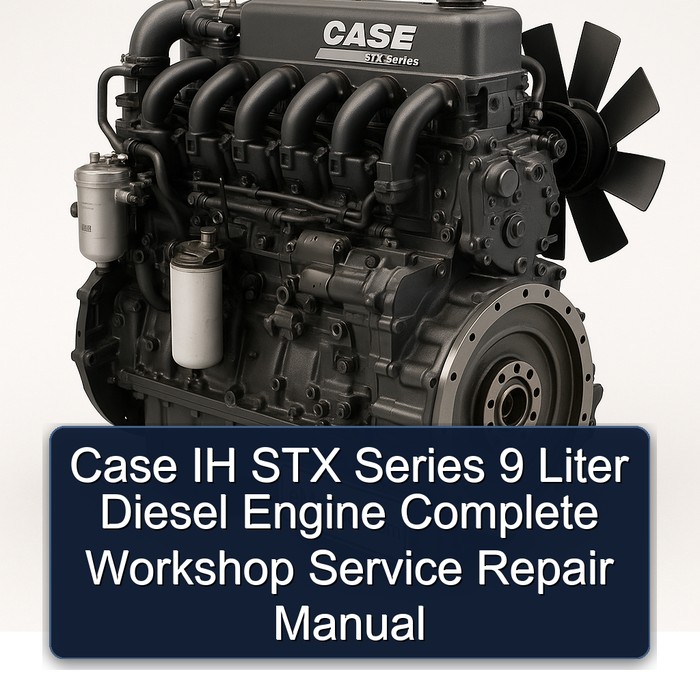 Case IH STX Series 9 Liter Diesel Engine Manual completo de servicio y reparación del taller