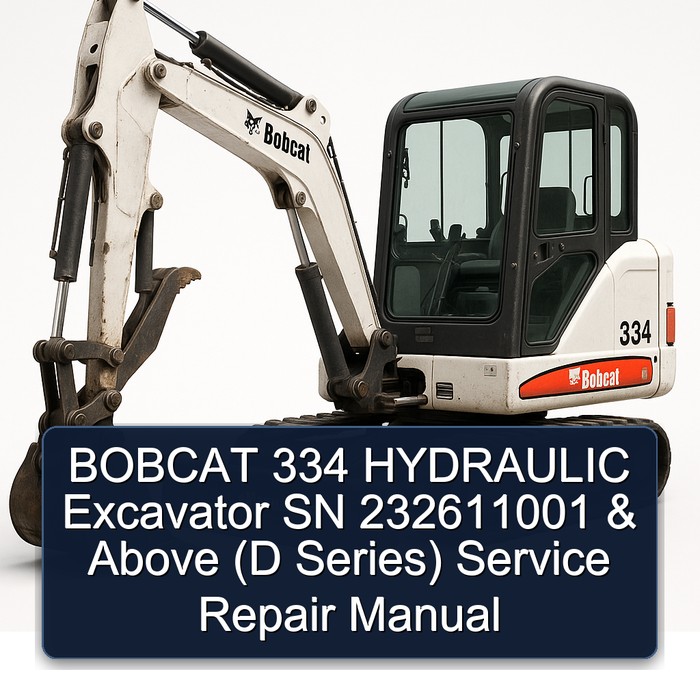 BOBCAT 334 HYDRAULIC Excavator SN 232611001 & Above (D Series) Service Repair Manual 