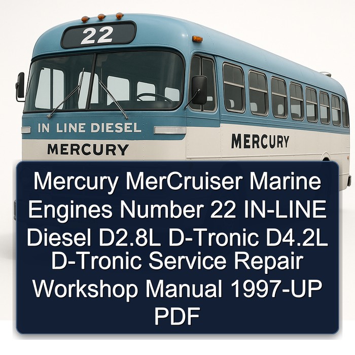 Mercury MerCruiser Marine Engines Number 22 IN-LINE Diesel D2.8L D-Tronic D4.2L D-Tronic Service Repair Workshop Manual Download---1997-UP PDF
