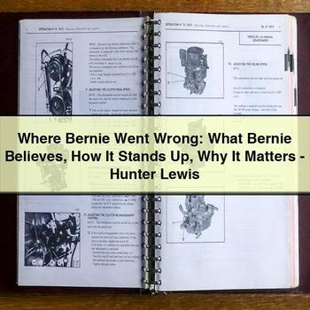 Where Bernie Went Wrong: What Bernie Believes How It Stands Up Why It Matters-Hunter Lewis PDF Download