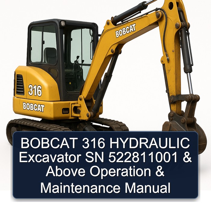 BOBCAT 316 HYDRAULIC Excavator SN 522811001 & Above Operation & Maintenance Manual