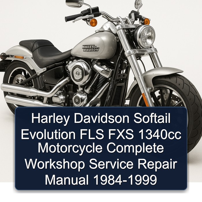 Harley Davidson Softail Evolution FLS FXS 1340cc Motorcycle Complete Workshop Service Repair Manual 1984-1999