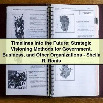 Timelines into the Future: Strategic Visioning Methods for Government Business and Other Organizations-Sheila R. Ronis PDF Download