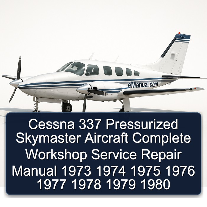 Cessna 337 Pressurized Skymaster Aircraft Complete Workshop Service Repair Manual 1973 1974 1975 1976 1977 1978 1979 1980