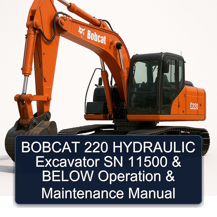 BOBCAT 220 HYDRAULIC Excavator SN 11500 & BELOW Operation & Maintenance Manual