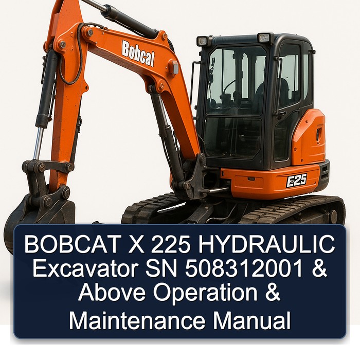 BOBCAT X 225 HYDRAULIC Excavator SN 508312001 & Above Operation & Maintenance Manual