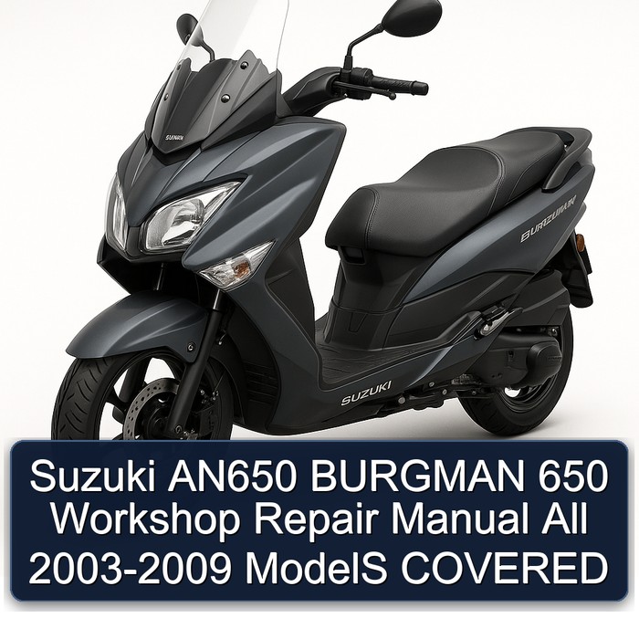 Suzuki AN650 BURGMAN 650 Workshop Repair Manual All 2003-2009 ModelS COVERED