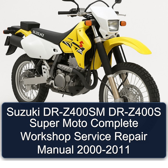 Suzuki DR-Z400SM DR-Z400S Super Moto Complete Workshop Service Repair Manual 2000 2001 2002 2003 2004 2005 2006 2007 2008 2009 2010 2011