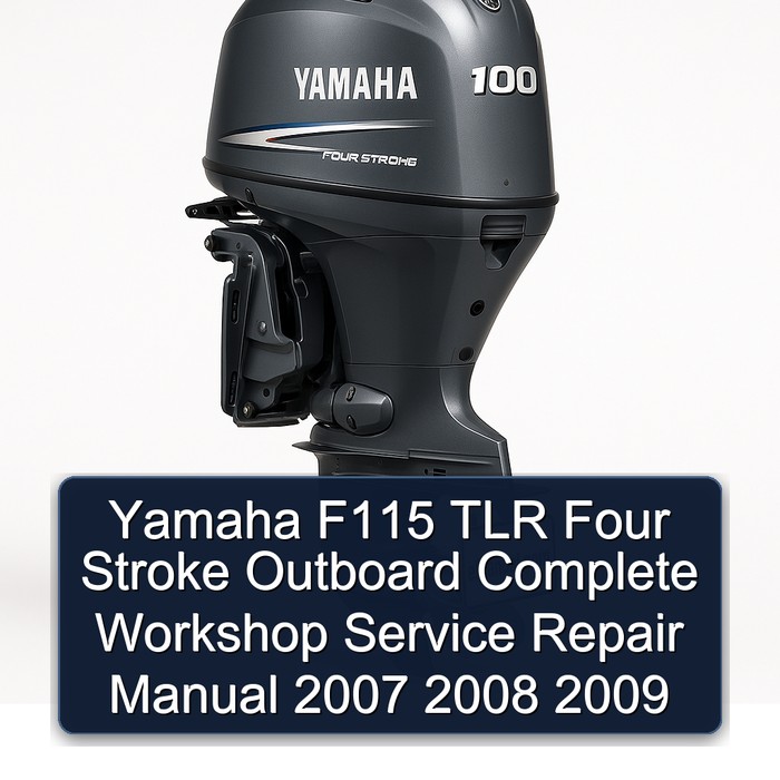 Yamaha F115 TLR Four Stroke Outboard Complete Workshop Service Repair Manual 2007 2008 2009 