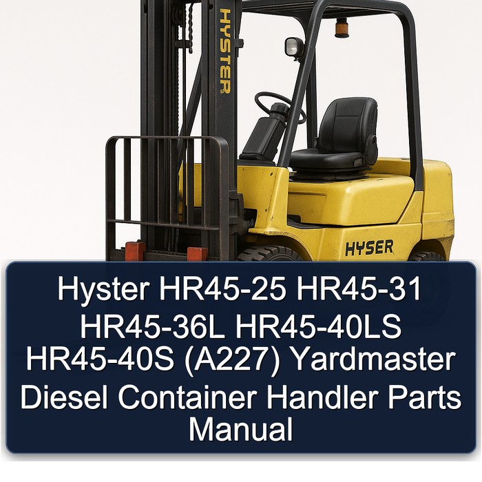 Hyster HR45-25 HR45-31 HR45-36L HR45-40LS HR45-40S (A227) Yardmaster Diesel Container Handler Parts Manual 