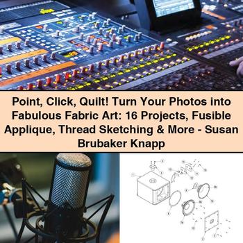 Point Click Quilt Turn Your Photos into Fabulous Fabric Art: 16 Projects Fusible Applique Thread Sketching & More-Susan Brubaker Knapp