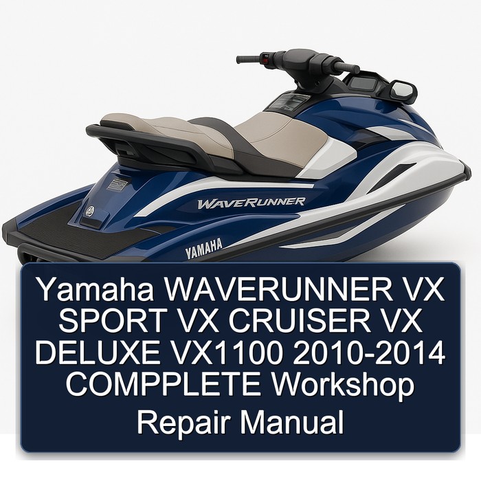 Yamaha WAVERUNNER VX SPORT VX CRUISER VX DELUXE VX1100 2010-2014 COMPPLETE Workshop Repair Manual