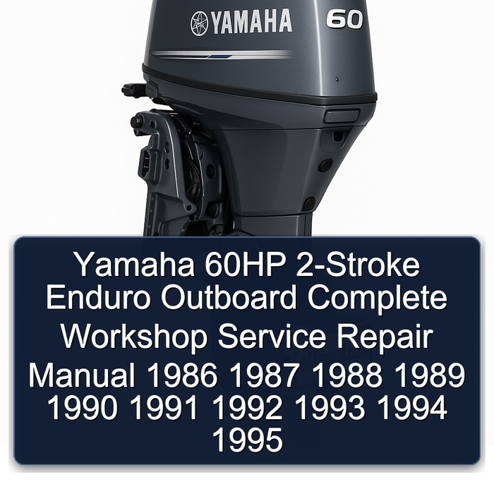 Yamaha 60HP 2-Stroke Enduro Outboard Complete Workshop Service Repair Manual 1986 1987 1988 1989 1990 1991 1992 1993 1994 1995