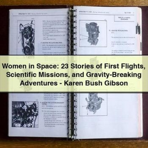 Women in Space: 23 Stories of First Flights Scientific Missions and Gravity-Breaking Adventures - Karen Bush Gibson PDF Download