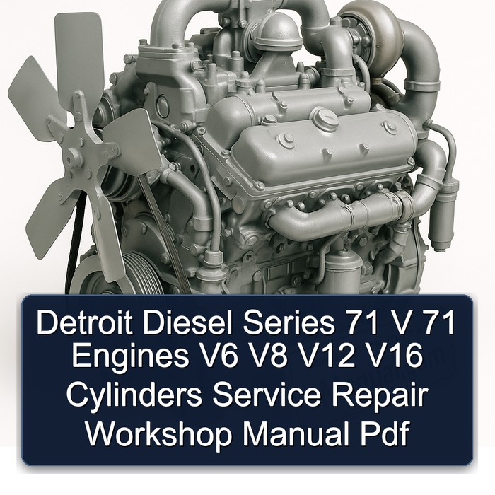 Detroit Diesel Series 71 V 71 Engines V6 V8 V12 V16 Cylinders Service Repair Workshop Manual Pdf