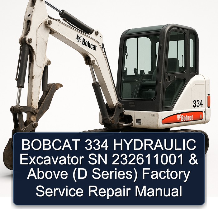 BOBCAT 334 HYDRAULIC Excavator SN 232611001 & Above (D Series) Factory Service Repair Manual 