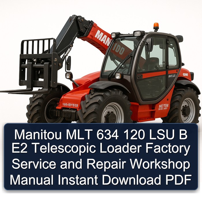 Manitou MLT 634 120 LSU B E2 Telescopic Loader Factory Service and Repair Workshop Manual Instant Download PDF