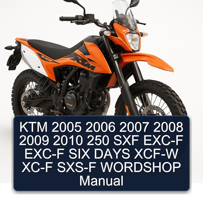 KTM 2005 2006 2007 2008 2009 2010 250 SXF EXC-F EXC-F SIX DAYS XCF-W XC-F SXS-F WORDSHOP Manual