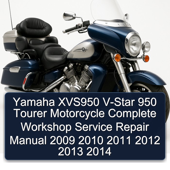 Yamaha XVS950 V-Star 950 Tourer Motorcycle Complete Workshop Service Repair Manual 2009 2010 2011 2012 2013 2014