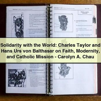 Solidarity with the World: Charles Taylor and Hans Urs Von Balthasar on Faith Modernity and Catholic Mission-Carolyn A. Chau PDF Download